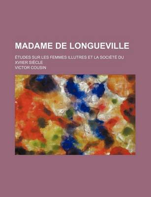 Book cover for Madame de Longueville (1); Etudes Sur Les Femmes Illutres Et La Societe Du Xviier Siecle