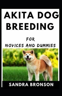 Book cover for Akita Dog Breeding For Novices And Dummies