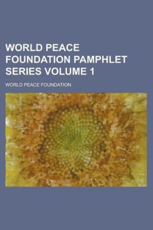 Cover of World Peace Foundation Pamphlet Series Volume 1