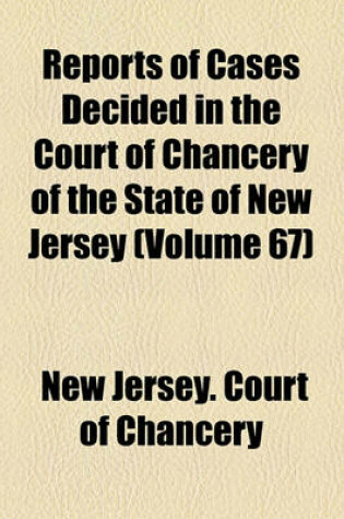 Cover of Reports of Cases Decided in the Court of Chancery of the State of New Jersey (Volume 67)