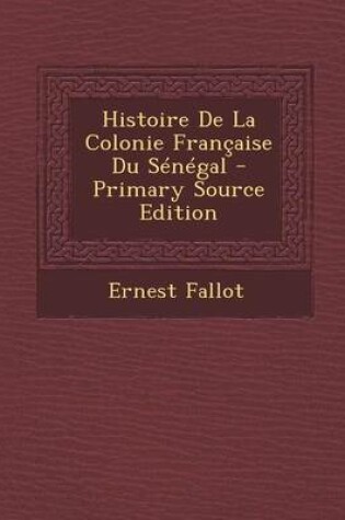 Cover of Histoire de La Colonie Francaise Du Senegal