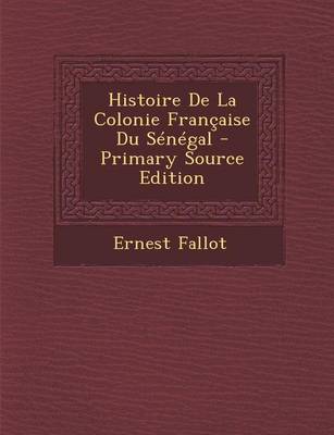 Book cover for Histoire de La Colonie Francaise Du Senegal