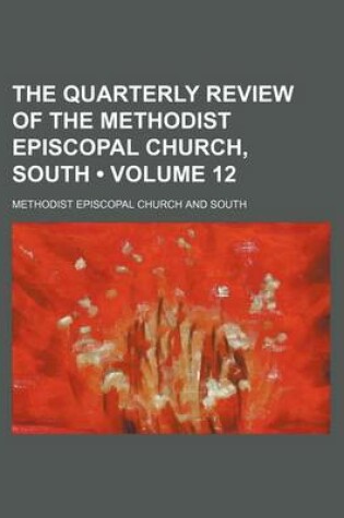 Cover of The Quarterly Review of the Methodist Episcopal Church, South (Volume 12)
