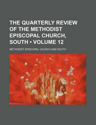 Book cover for The Quarterly Review of the Methodist Episcopal Church, South (Volume 12)