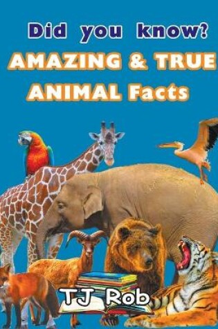 Cover of Did you know? Amazing and True Animal Facts