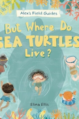 Cover of But Where Do Sea Turtles Live?