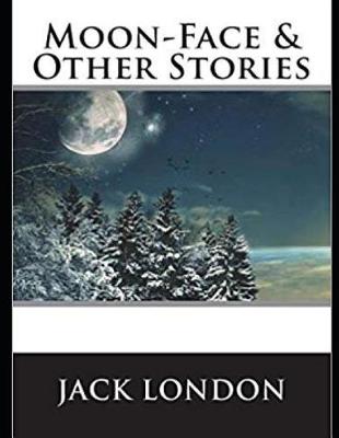 Cover of Moon-Face & Other Stories (Annotated)