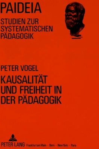Cover of Kausalitaet Und Freiheit in Der Paedagogik