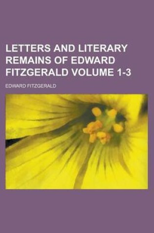 Cover of Letters and Literary Remains of Edward Fitzgerald Volume 1-3