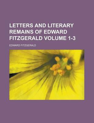Book cover for Letters and Literary Remains of Edward Fitzgerald Volume 1-3