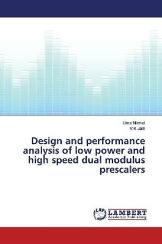 Cover of Design and performance analysis of low power and high speed dual modulus prescalers