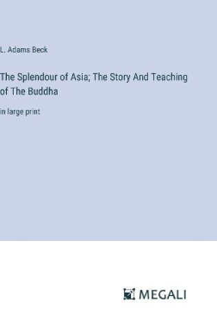 Cover of The Splendour of Asia; The Story And Teaching of The Buddha