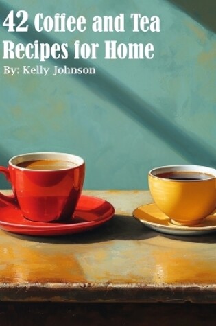 Cover of 42 Coffee and Tea Recipes for Home