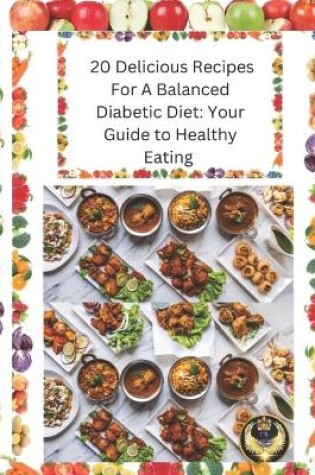 Cover of 20 Delicious Recipes for a Balanced Diabetic Diet