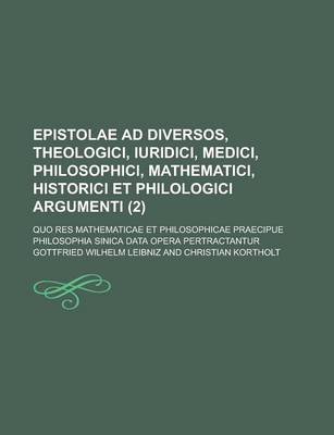 Book cover for Epistolae Ad Diversos, Theologici, Iuridici, Medici, Philosophici, Mathematici, Historici Et Philologici Argumenti (2); Quo Res Mathematicae Et Philos
