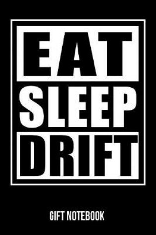 Cover of Eat Sleep Drift Gift Notebook