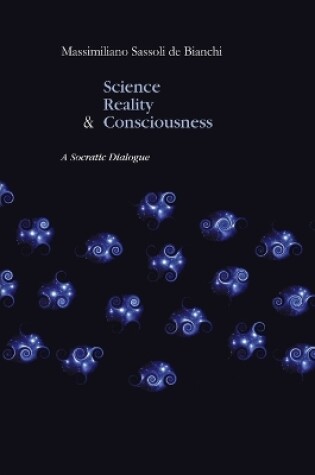 Cover of Science, Reality and the Consciousness. A Socratic Dialogue