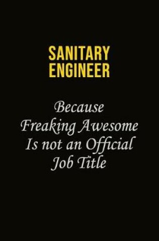 Cover of Sanitary Engineer Because Freaking Awesome Is Not An Official Job Title