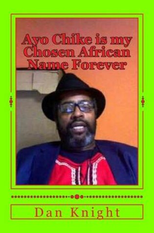 Cover of Ayo Chike Is My Chosen African Name Forever