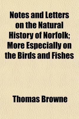 Book cover for Notes and Letters on the Natural History of Norfolk; More Especially on the Birds and Fishes