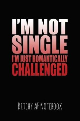 Cover of I'm Not Single I'm Just Romantically Challenged
