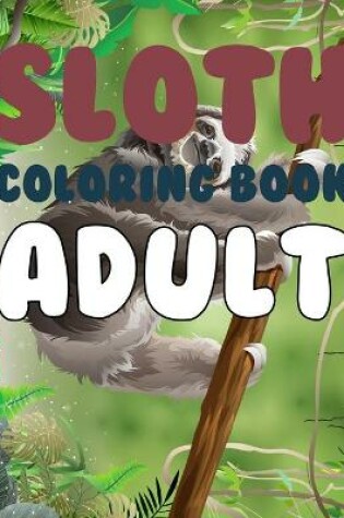 Cover of Sloth Coloring Book For Adult