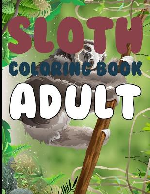 Book cover for Sloth Coloring Book For Adult