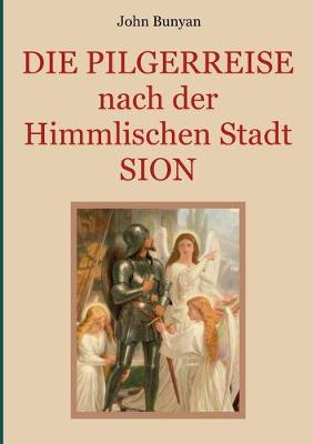 Book cover for Die Pilgerreise nach der Himmlischen Stadt Sion
