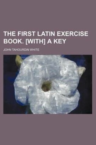 Cover of The First Latin Exercise Book. [With] a Key