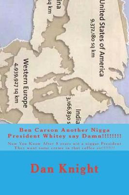 Book cover for Ben Carson Another Nigga President Whitey say Damn!!!!!!!!