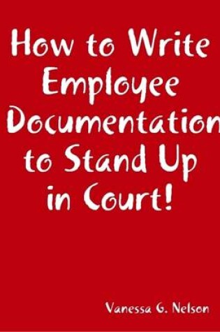 Cover of How to Write Employee Documentation to Stand Up in Court!