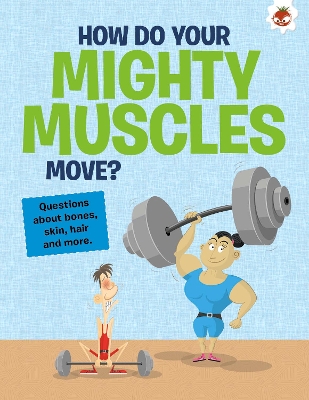 Book cover for The Curious Kid's Guide To The Human Body: HOW DO YOUR MIGHTY MUSCLES MOVE?