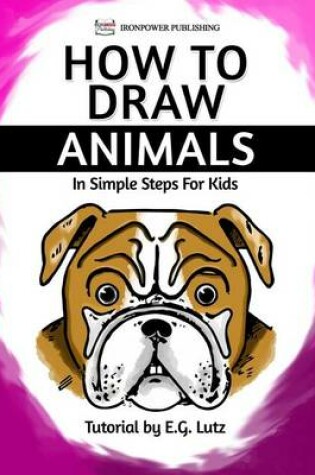 Cover of How to Draw Animals - In Simple Steps For Kids