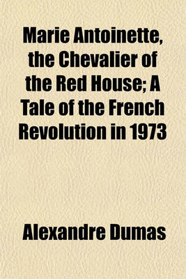 Book cover for Marie Antoinette, the Chevalier of the Red House; A Tale of the French Revolution in 1973