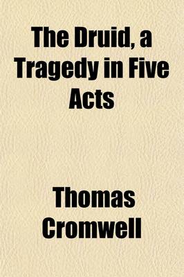 Book cover for The Druid, a Tragedy in Five Acts; With Notes on the Antiquities and Early History of Ireland