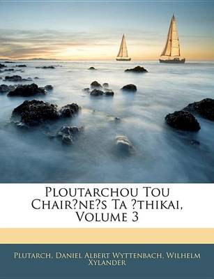 Book cover for Ploutarchou Tou Chair?ne's Ta ?Thikai, Volume 3