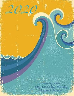 Book cover for 2020- Catching Waves 2019-2020 Large Monthly Academic Planner