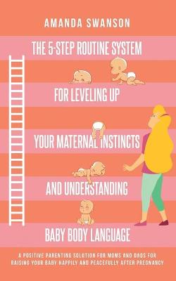 Book cover for The 5-Step Routine System for Leveling Up Your Maternal Instincts and Understanding Baby Body Language