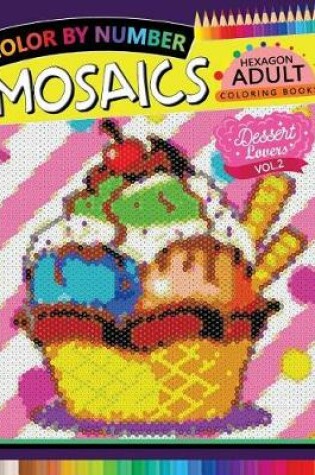 Cover of Dessert Lovers Mosaics Hexagon Coloring Books 2