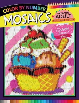Book cover for Dessert Lovers Mosaics Hexagon Coloring Books 2