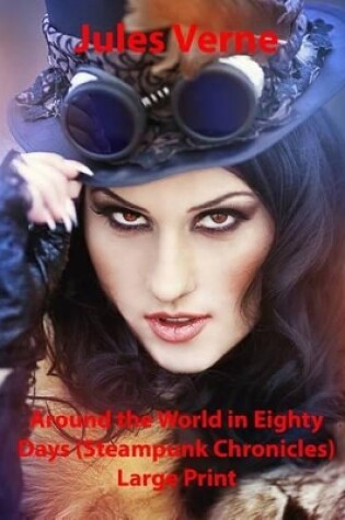 Cover of Around the World in Eighty Days (Steampunk Chronicles) Large Print