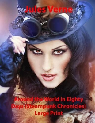 Book cover for Around the World in Eighty Days (Steampunk Chronicles) Large Print