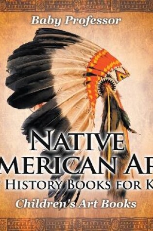 Cover of Native American Art - Art History Books for Kids Children's Art Books