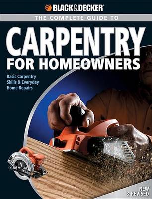 Book cover for Black & Decker the Complete Guide to Carpentry for Homeowners: Basic Carpentry Skills & Everyday Home Repairs