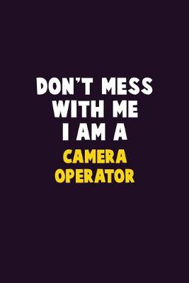 Book cover for Don't Mess With Me, I Am A Camera Operator