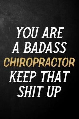 Cover of You Are A Badass Chiropractor Keep That Shit Up