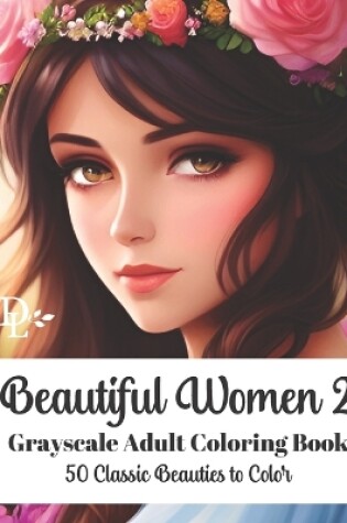 Cover of Beautiful Women 2 - Grayscale Adult Coloring Book