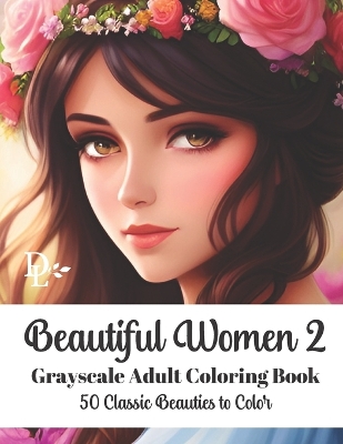 Book cover for Beautiful Women 2 - Grayscale Adult Coloring Book