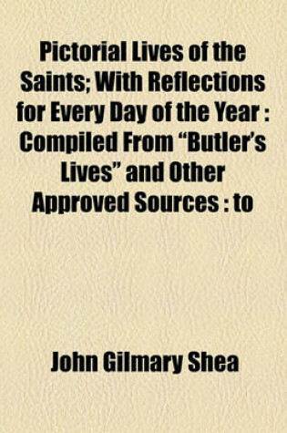 Cover of Pictorial Lives of the Saints; With Reflections for Every Day of the Year