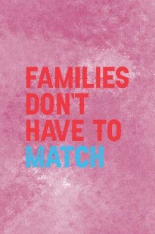 Cover of Families Don't Have To Match